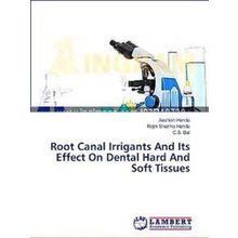 Root Canal Irrigants And Its Effect On Dental Hard And Soft Tissues