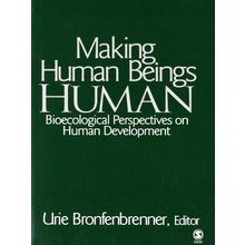 Making Human Beings Human - Bioecological Perspectives on Human Development