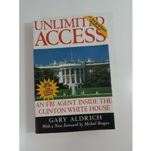 Unlimited Access: An FBI Agent Inside the Clinton White House by Gary Aldrich pb