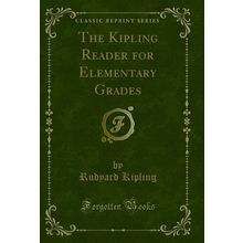 The Kipling Reader for Elementary Grades (Classic Reprint)