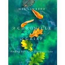 A Chronicle Of Grief Finding Life After Traumatic Loss