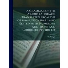 A Grammar Of The Arabic Language, Translated From The German Of Caspari, And Edi