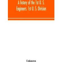 A History Of The 1St U.S. Engineers. 1St U.S. Division