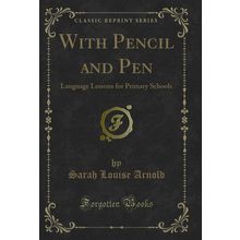 With Pencil and Pen: Language Lessons for Primary Schools (Classic Reprint)