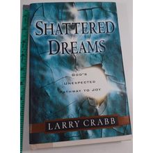 Shattered Dreams: God's Unexpected Path to Joy by Crabb, Larry