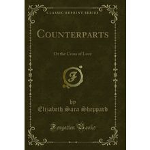 Counterparts: Or the Cross of Love (Classic Reprint)
