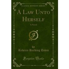 A Law Unto Herself: A Novel (Classic Reprint)
