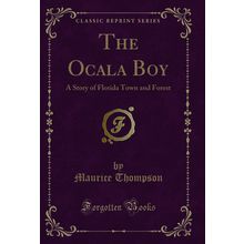 The Ocala Boy: A Story of Florida Town and Forest (Classic Reprint)