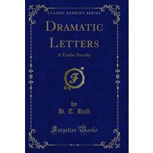 Dramatic Letters: A Titular Novelty (Classic Reprint)