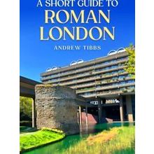 A Short Guide to Roman London