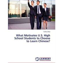 What Motivates U.S. High School Students to Choose to Learn Chinese?