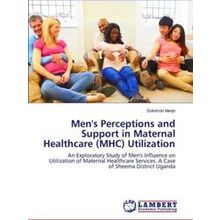 Men's Perceptions and Support in Maternal Healthcare (Mhc) Utilization