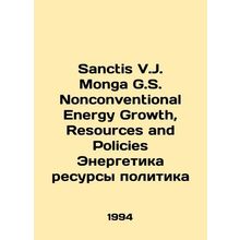 Sanctis V.J. Monga G.S. Nonconventional Energy Growth, Resources and Policies E
