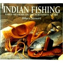 Indian Fishing - Early Methods on the Northwest Coast by Hilary Stewart