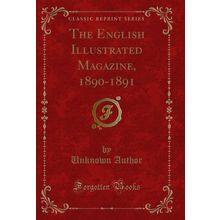 The English Illustrated Magazine, 1890-1891 (Classic Reprint)