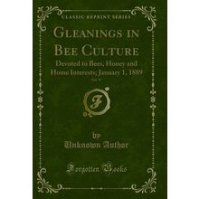 Gleanings in Bee Culture, Vol. 17: Devoted to Bees, Honey and Home Interests