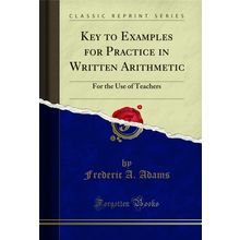 Key to Examples for Practice in Written Arithmetic: For the Use of Teachers