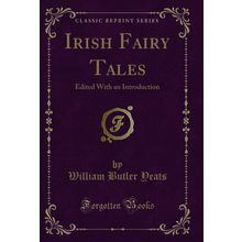 Irish Fairy Tales: Edited With an Introduction (Classic Reprint)