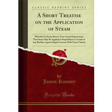 A Short Treatise on the Application of Steam (Classic Reprint)