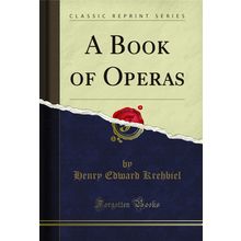 A Book of Operas (Classic Reprint)