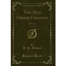 The Old Order Changes, Vol. 2 of 3: A Novel (Classic Reprint)