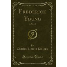 Frederick Young: A Novel (Classic Reprint)