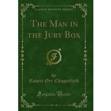 The Man in the Jury Box (Classic Reprint)