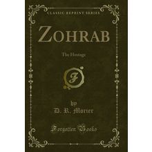Zohrab: The Hostage (Classic Reprint)