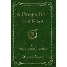 A Dozen Bes for Boys (Classic Reprint)