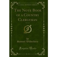 The Note Book of a Country Clergyman, Vol. 1 of 2 (Classic Reprint)