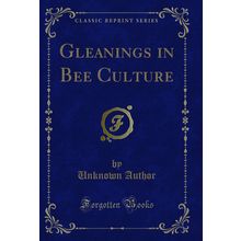 Gleanings in Bee Culture (Classic Reprint)