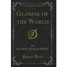 Glimpse of the World (Classic Reprint)