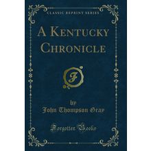 A Kentucky Chronicle (Classic Reprint)