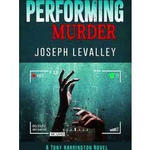 A Tony Harrington Novel Performing Murder