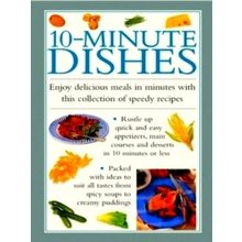 10-Minute Dishes - Enjoy Delicious Meals in Minutes With This Collection of Spee