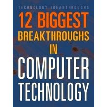 12 Biggest Breakthroughs in Computer Technology