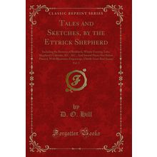 Tales and Sketches, by the Ettrick Shepherd, Vol. 2 (Classic Reprint)