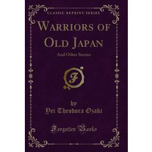 Warriors of Old Japan: And Other Stories (Classic Reprint)