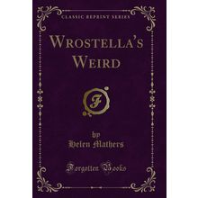 Wrostella's Weird (Classic Reprint)