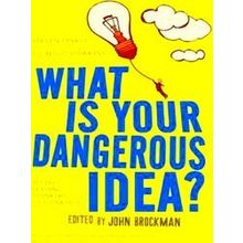 What Is Your Dangerous Idea?