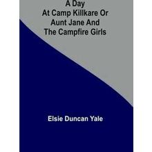 A Day At Camp Killkare Or Aunt Jane And The Campfire Girls