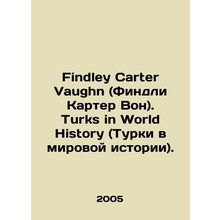 Findley Carter Vaughn. Turks in World History. In English /Findley Carter Vaug