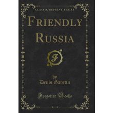 Friendly Russia (Classic Reprint)