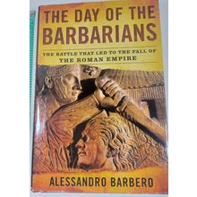 The Day of the Barbarians: The Battle That Led to the ... by Barbero, Alessandro