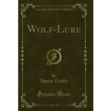 Wolf-Lure (Classic Reprint)