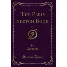 The Paris Sketch Book, Vol. 1 (Classic Reprint)