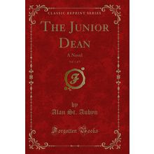 The Junior Dean, Vol. 1 of 3: A Novel (Classic Reprint)