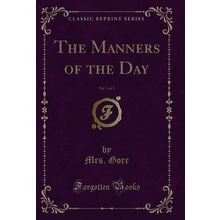 The Manners of the Day, Vol. 1 of 3 (Classic Reprint)