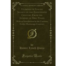 Glimpses of Italian Society in the Eighteenth Century, From the Journey of Mrs