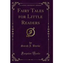 Fairy Tales for Little Readers (Classic Reprint)